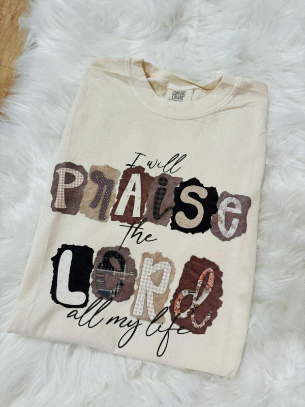 I Will Praise All My Life Graphic Tee