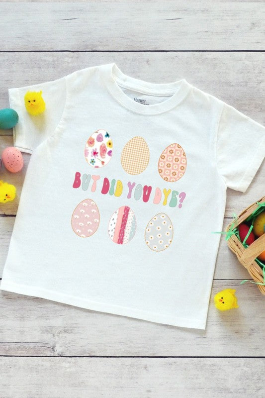 But Did You Dye Easter Egg Kids Tee