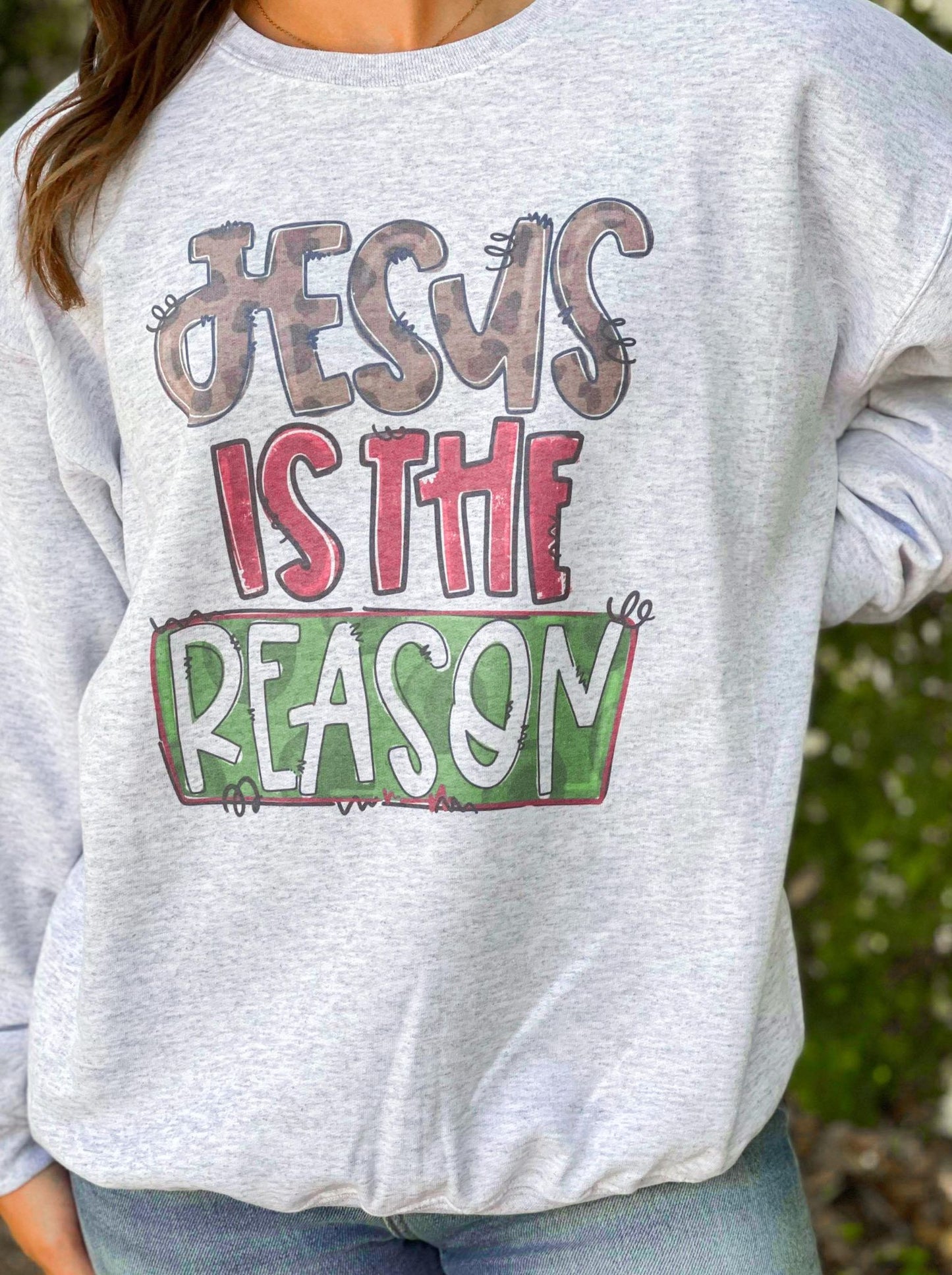 Jesus Is The Reason Sweatshirt