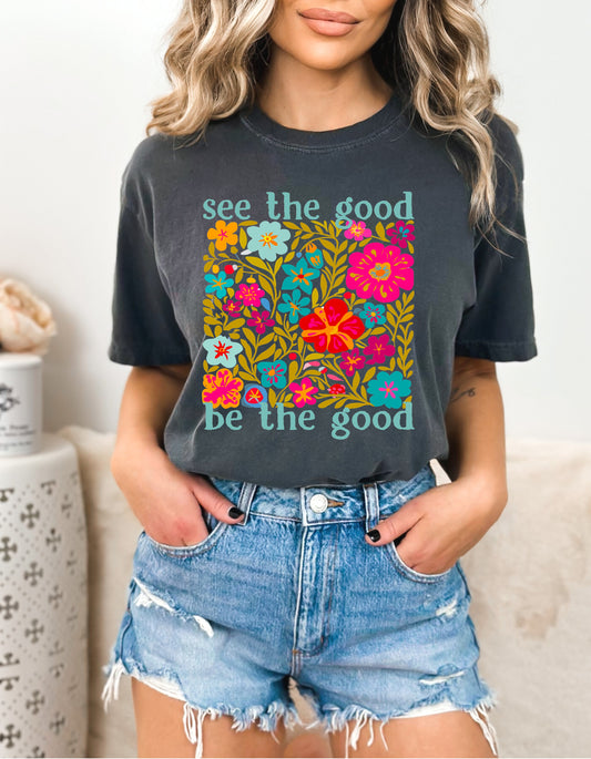 See The Good Be The Good Flowers Graphic Tee